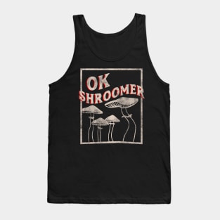 OK Shroomer - OK Boomer who Shroom Magic Mushroom Distressed Tank Top